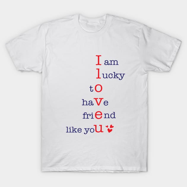 I am lucky to have Friend like You T-Shirt by V-Rie